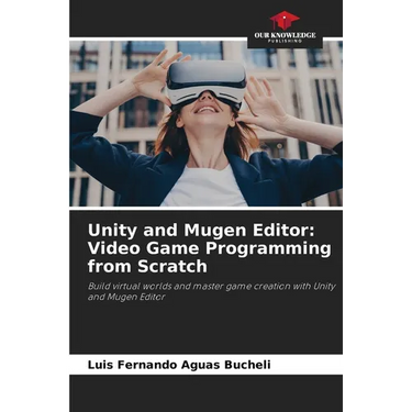 Unity and Mugen Editor: Video Game Programming from Scratch