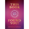 This Book Found You!: So Pick It Up and Read It