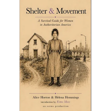 Shelter & Movement: A Survival Guide for Women in Authoritarian America