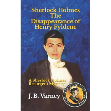 Sherlock Holmes The Disappearance of Henry Fyldene: A Sherlock Holmes Resurgent Mystery