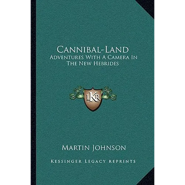 Cannibal-Land: Adventures With A Camera In The New Hebrides
