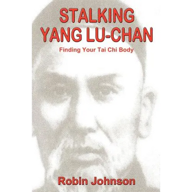 Stalking Yang Lu-Chan: Finding Your Tai Chi Body