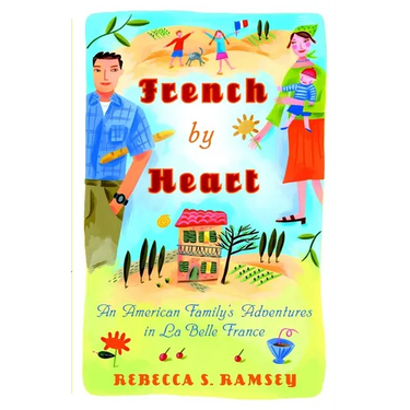 French By Heart: An American Family's Adventures in La Belle France