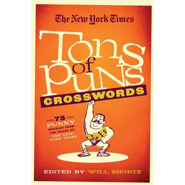 The New York Times Tons of Puns Crosswords: 75 Punny Puzzles from the Pages of the New York Times
