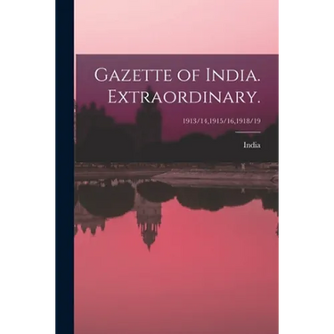 Gazette of India. Extraordinary.; 1913/14,1915/16,1918/19