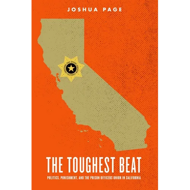 The Toughest Beat: Politics, Punishment, and the Prison Officers Union in California
