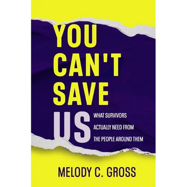 You Can't Save Us: What Survivors Actually Need from the People Around Them