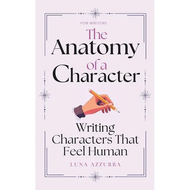 The Anatomy of a Character: Writing Characters that feel Human