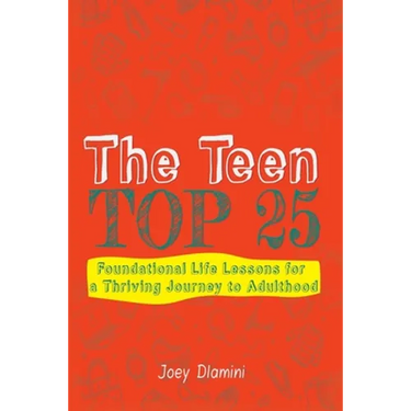 The Teen TOP 25: Foundational Life Lessons for a Thriving Journey to Adulthood