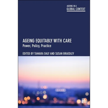 Ageing Equitably with Care: Power, Policy, Practice