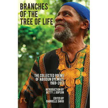 Branches of the Tree of Life: The Collected Poems of Abiodun Oyewole 1969-2013