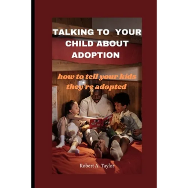 Talking to Your Child about Adoption: how to tell your kids they're adopted