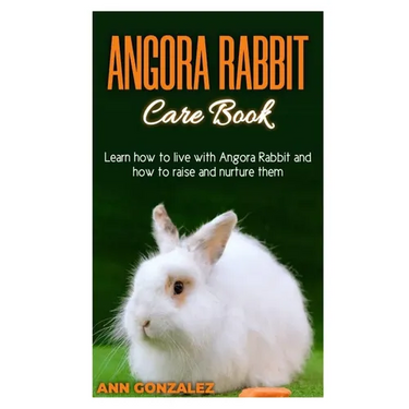 Angora Rabbit Care Book: Learn how to live with Angora Rabbit and how to raise and nurture them.