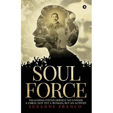 Soul Force: Valliamma Found Herself No Longer a Child, Not Yet a Woman, But an Activist
