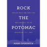 Rock the Potomac: Popular Music and Early-Era Rock and Roll in the Washington, D.C. Area