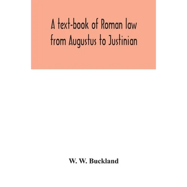 A text-book of Roman law from Augustus to Justinian
