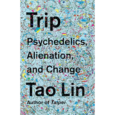 Trip: Psychedelics, Alienation, and Change