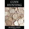 Coin Hunting Made Easy: Finding Silver, Gold and Other Rare Valuable Coins for Profit and Fun