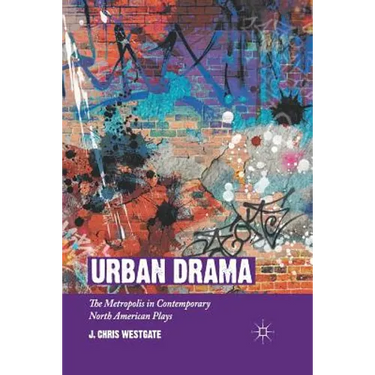 Urban Drama: The Metropolis in Contemporary North American Plays