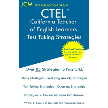 CTEL - California Teacher of English Learners - Test Taking Strategies: CTEL 031, CTEL 032, and CTEL 033 - Free Online Tutoring - New 2020 Edition - T