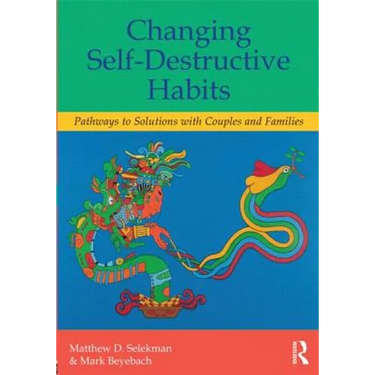 Changing Self-Destructive Habits: Pathways to Solutions with Couples and Families