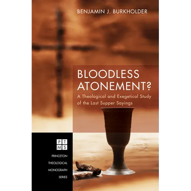 Bloodless Atonement?: A Theological and Exegetical Study of the Last Supper Sayings