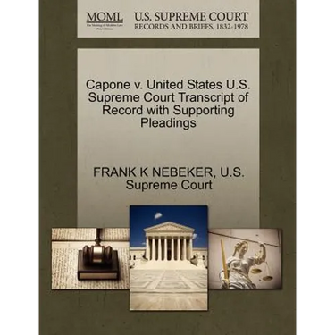 Capone V. United States U.S. Supreme Court Transcript of Record with Supporting Pleadings