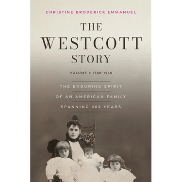 The Westcott Story: Volume I-1588-1940, The Enduring Spirit of an American Family Spanning 400 Years