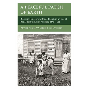 A Peaceful Patch of Earth: Blacks in Jamestown, Rhode Island, in a Time of Racial Turbulence in America, 1850-1920