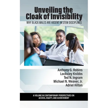 Unveiling the Cloak of Invisibility: Why Black Males are Absent in STEM Disciplines