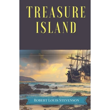 Treasure Island: A pirates and piracy novel adventure by Scottish author Robert Louis Stevenson, narrating a tale of "buccaneers and buried gold" in t
