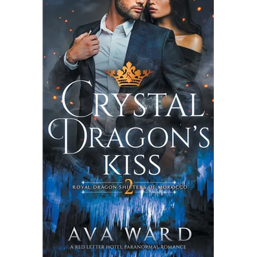 Crystal Dragon's Kiss: Royal Dragon Shifters of Morocco #2: A Red Letter Hotel Paranormal Romance