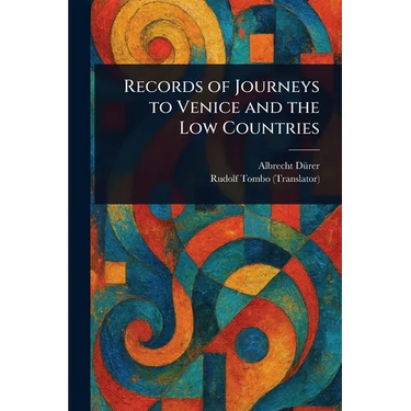 Records of Journeys to Venice and the Low Countries