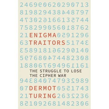 The Enigma Traitors: The Struggle to Lose the Cipher War