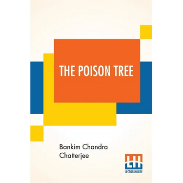 The Poison Tree: A Tale Of Hindu Life In Bengal Translated By Miriam S. Knight With A Preface By Edwin Arnold, C.S.I.