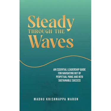 Steady Through the Waves: An Essential Guide for Navigating Out of Perpetual Panic and Into Sustainable Success