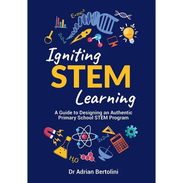 Igniting STEM Learning: A Guide to Designing an Authentic Primary School STEM Program