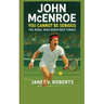 John McEnroe: You Cannot Be Serious - The Rebel Who Redefined Tennis"