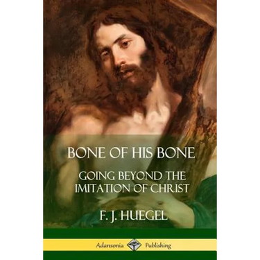 Bone of His Bone: Going Beyond the Imitation of Christ