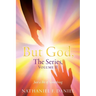 BUT GOD, The Series, Volume II: Just a Bit of Something