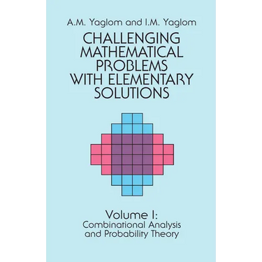 Challenging Mathematical Problems with Elementary Solutions, Vol. I: Volume 1