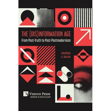 The (Dis)Information Age: From Post-Truth to Post-Postmodernism