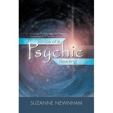 Ethics of a Psychic Reading: A Guide for Professional and Amateur Messengers of Psychic Information