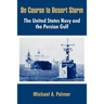 On Course to Desert Storm: The United States Navy and the Persian Gulf