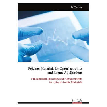 Polymer Materials for Optoelectronics and Energy Applications: Fundamental Processes and Advancements in Optoelectronic Materials