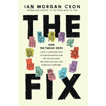 The Fix: How the Twelve Steps Offer a Surprising Path of Transformation for the Well-Adjusted, the Down-and-Out, and Everyone In Between (Itpe)