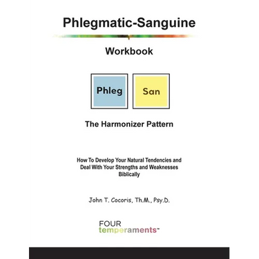 Phlegmatic-Sanguine Workbook: The Harmonizer Pattern: How To Develop Your Natural Tendencies and Deal With Your Strengths and Weaknesses Biblically