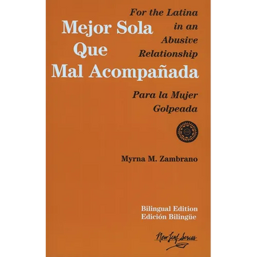 Mejor Sola Que Mal Acompanada: For the Latina in an Abusive Relationship/Para La Mujer Golpeada
