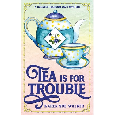 Tea is for Trouble: A Haunted Tearoom Cozy Mystery