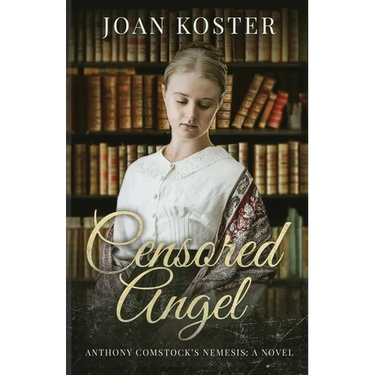 Censored Angel: Anthony Comstock's Nemesis